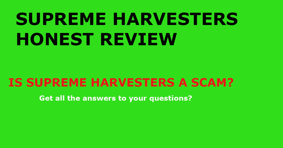 September 2024 Supreme Harvesters review Legit or Scam? Online